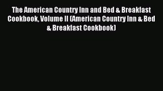 Read The American Country Inn and Bed & Breakfast Cookbook Volume II (American Country Inn