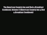 Read The American Country Inn and Bed & Breakfast Cookbook Volume II (American Country Inn