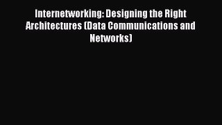 [PDF] Internetworking: Designing the Right Architectures (Data Communications and Networks)