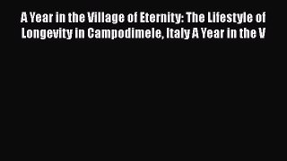 Read A Year in the Village of Eternity: The Lifestyle of Longevity in Campodimele Italy A Year