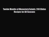 Read Twelve Months of Monastery Salads: 200 Divine Recipes for All Seasons PDF Online