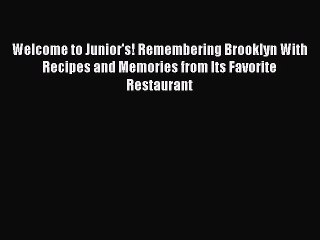 Read Welcome to Junior's! Remembering Brooklyn With Recipes and Memories from Its Favorite