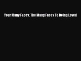 [Read PDF] Your Many Faces: The Many Faces To Being Loved  Read Online
