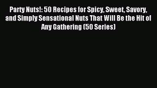 Read Party Nuts!: 50 Recipes for Spicy Sweet Savory and Simply Sensational Nuts That Will Be