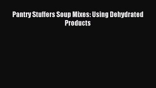 Download Pantry Stuffers Soup Mixes: Using Dehydrated Products Ebook Free
