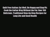 Read Guilt Free Italian: Eat Well Be Happy and Stay Fit: Cook the Italian Way Without the Fat: