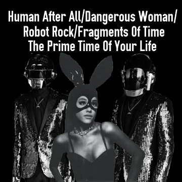 Daft Punk and Ariana Grande Human After All/Dangerous Woman/Robot Rock/Fragments Of Time/The Prime Time Of Your Life