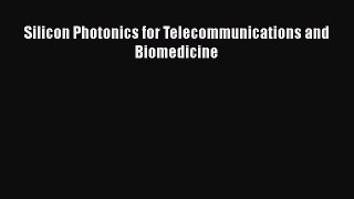 [Read PDF] Silicon Photonics for Telecommunications and Biomedicine Free Books