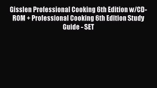 Read Gisslen Professional Cooking 6th Edition w/CD-ROM + Professional Cooking 6th Edition Study