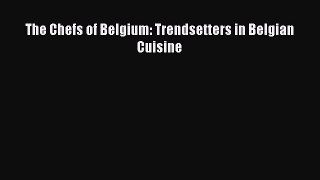 Download The Chefs of Belgium: Trendsetters in Belgian Cuisine PDF Free