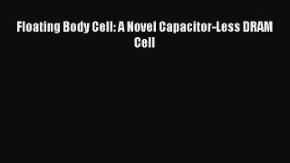 [PDF] Floating Body Cell: A Novel Capacitor-Less DRAM Cell  Book Online
