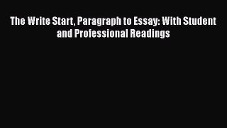 EBOOK ONLINE The Write Start Paragraph to Essay: With Student and Professional Readings  BOOK