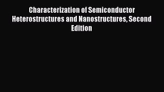 [Download] Characterization of Semiconductor Heterostructures and Nanostructures Second Edition