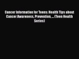 [PDF] Cancer Information for Teens: Health Tips about Cancer Awareness Prevention ... (Teen