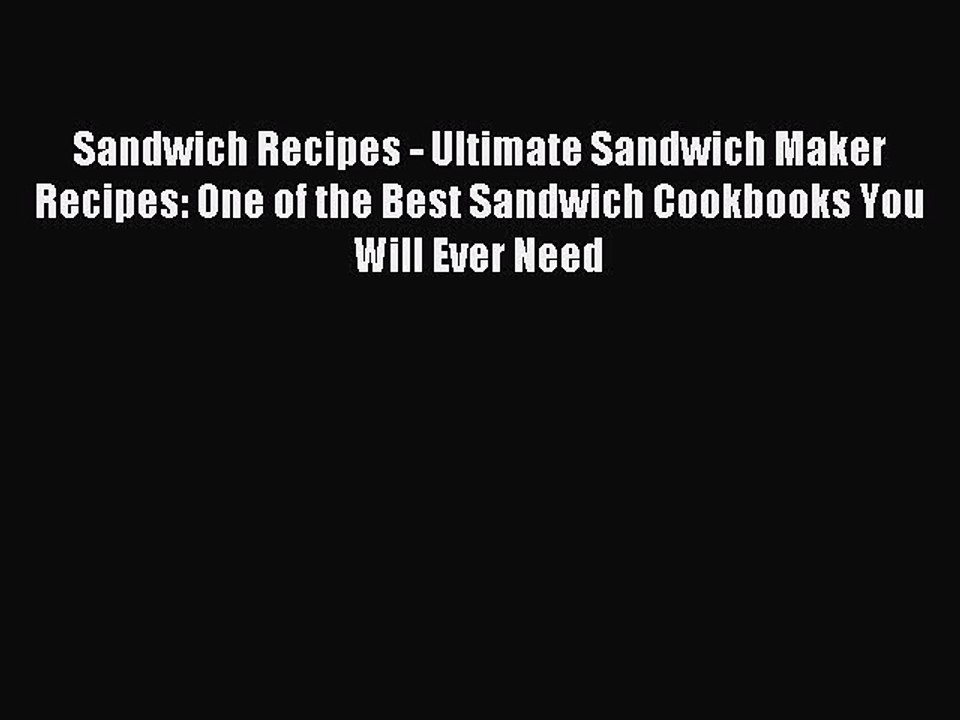 Read Sandwich Recipes - Ultimate Sandwich Maker Recipes: One of the Best Sandwich Cookbooks