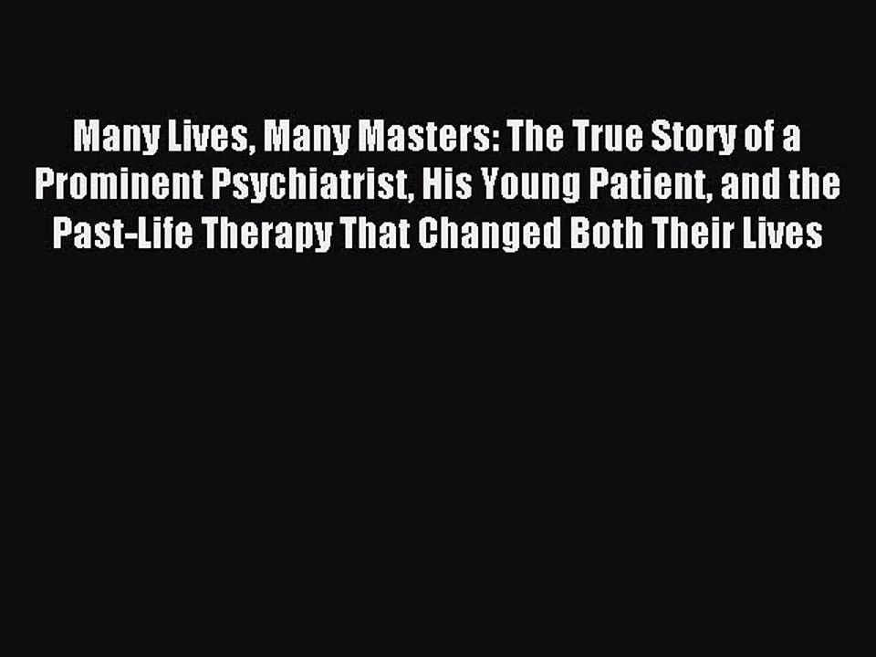 [Download] Many Lives Many Masters: The True Story of a Prominent Psychiatrist His Young Patient
