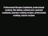 Read Professional Recipes Cookbook: professional cookery fine dining culinary arts gourmet