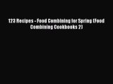 Read 123 Recipes - Food Combining for Spring (Food Combining Cookbooks 2) Ebook Free