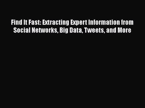 PDF Find It Fast: Extracting Expert Information from Social Networks Big Data Tweets and More