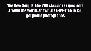 Read The New Soup Bible: 200 classic recipes from around the world shown step-by-step in 750