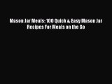 Read Mason Jar Meals: 100 Quick & Easy Mason Jar Recipes For Meals on the Go Ebook Free