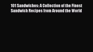 Read 101 Sandwiches: A Collection of the Finest Sandwich Recipes from Around the World Ebook
