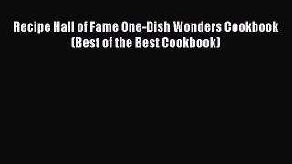 Read Recipe Hall of Fame One-Dish Wonders Cookbook (Best of the Best Cookbook) Ebook Online