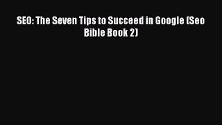 PDF SEO: The Seven Tips to Succeed in Google (Seo Bible Book 2) Free Books