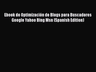 Download Ebook de Optimización de Blogs para Buscadores Google Yahoo Bing Msn (Spanish Edition)