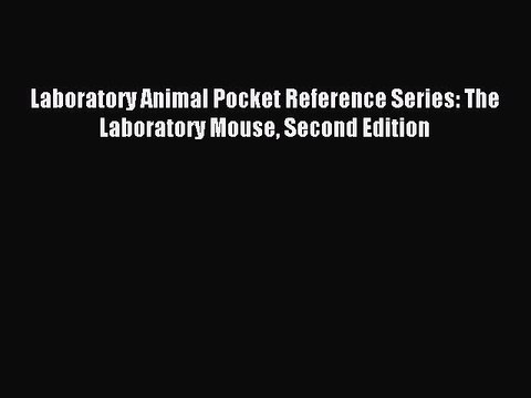 [Download] Laboratory Animal Pocket Reference Series: The Laboratory Mouse Second Edition Read