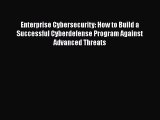 READbookEnterprise Cybersecurity: How to Build a Successful Cyberdefense Program Against Advanced