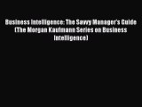 READbookBusiness Intelligence: The Savvy Manager's Guide (The Morgan Kaufmann Series on Business