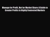 EBOOKONLINEManage for Profit Not for Market Share: A Guide to Greater Profits in Highly Contested