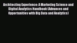 EBOOKONLINEArchitecting Experience: A Marketing Science and Digital Analytics Handbook (Advances