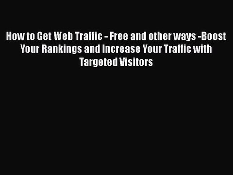 Download How to Get Web Traffic - Free and other ways -Boost Your Rankings and Increase Your