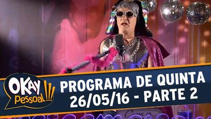 Okay Pessoal 26.05.16 - Quinta - Parte 2