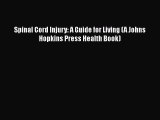 PDF Spinal Cord Injury: A Guide for Living (A Johns Hopkins Press Health Book)  Read Online