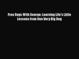 PDF Free Days With George: Learning Life's Little Lessons from One Very Big Dog  EBook