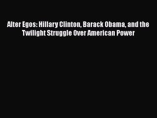 Descargar video: Download Alter Egos: Hillary Clinton Barack Obama and the Twilight Struggle Over American Power