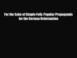 [PDF] For the Sake of Simple Folk: Popular Propaganda for the German Reformation Read Online