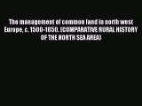 Read The management of common land in north west Europe c. 1500-1850. (COMPARATIVE RURAL HISTORY