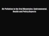 Download Air Pollution in the Ural Mountains: Environmental Health and Policy Aspects Free