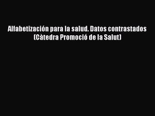 Download Alfabetización para la salud. Datos contrastados (Càtedra Promoció de la Salut)  Read