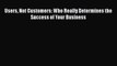 [PDF] Users Not Customers: Who Really Determines the Success of Your Business Free Books