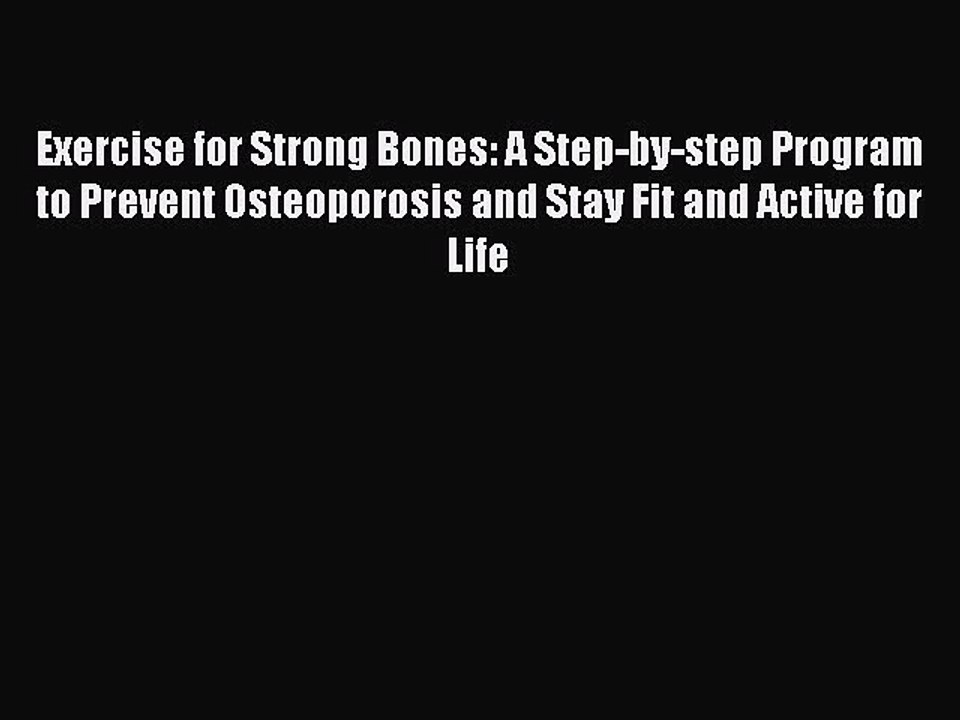 PDF Exercise for Strong Bones: A Step-by-step Program to Prevent Osteoporosis and Stay Fit