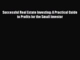 Read Successful Real Estate Investing: A Practical Guide to Profits for the Small Investor