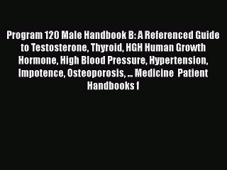 Download Program 120 Male Handbook B: A Referenced Guide to Testosterone Thyroid HGH Human