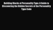 Read Building Blocks of Personality Type: A Guide to Discovering the Hidden Secrets of the