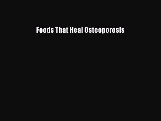 PDF Foods That Heal Osteoporosis Free Books