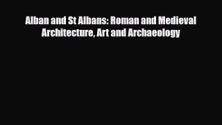 [PDF] Alban and St Albans: Roman and Medieval Architecture Art and Archaeology Read Online